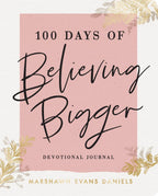 100 Days of Believing Bigger : A Devotional Journal